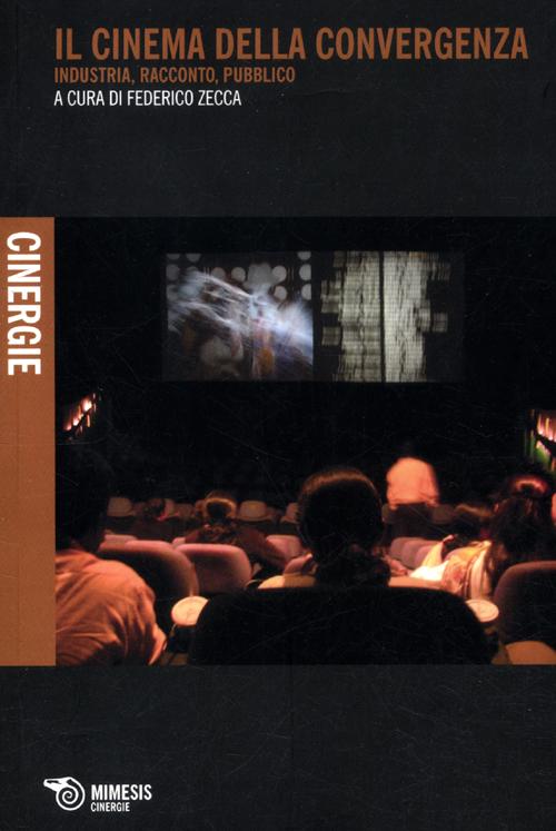 Il cinema della convergenza. Industria, racconto, pubblico Il cinema della convergenza. Industria, racconto, pubblico
