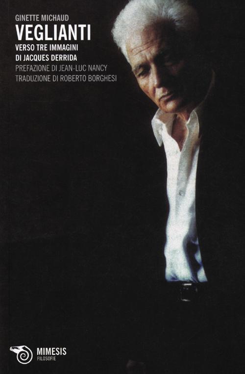 Veglianti. Verso tre immagini di Jacques Derrida Veglianti. Verso tre immagini di Jacques Derrida