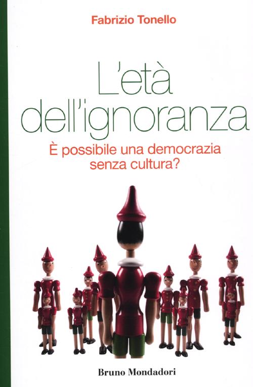 L'età dell'ignoranza. È possibile una democrazia senza cultura? L'età dell'ignoranza. È possibile una democrazia senza cultura?