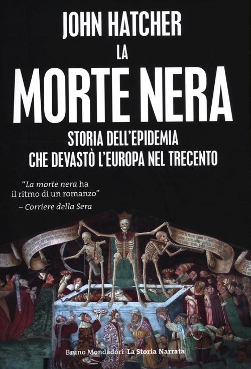 La morte nera. Storia dell'epidemia che devastò l'Europa nel Trecento. La morte nera. Storia dell'epidemia che devastò l'Europa nel Trecento.
