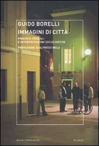 Immagini di città. Processi spaziali e interpretazioni sociologiche Immagini di città. Processi spaziali e interpretazioni sociologiche