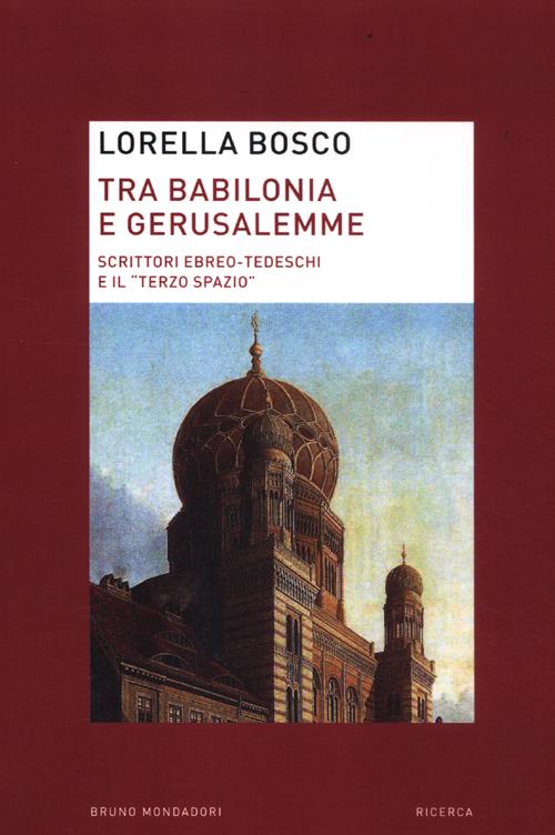Tra Babilonia e Gerusalemme. Scrittori ebreo-tedeschi e il Tra Babilonia e Gerusalemme. Scrittori ebreo-tedeschi e il