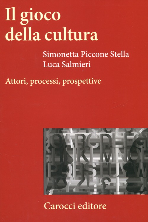 Il gioco della cultura. Attori, processi, prospettive Il gioco della cultura. Attori, processi, prospettive