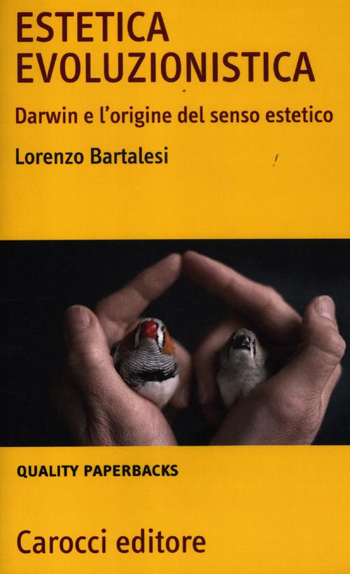 Estetica evoluzionistica. Darwin e l'origine del senso estetico Estetica evoluzionistica. Darwin e l'origine del senso estetico