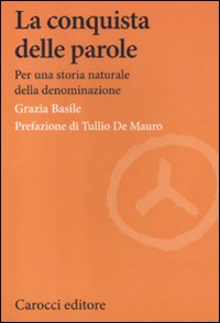 La conquista delle parole. Per una storia naturale della denominazione La conquista delle parole. Per una storia naturale della denominazione