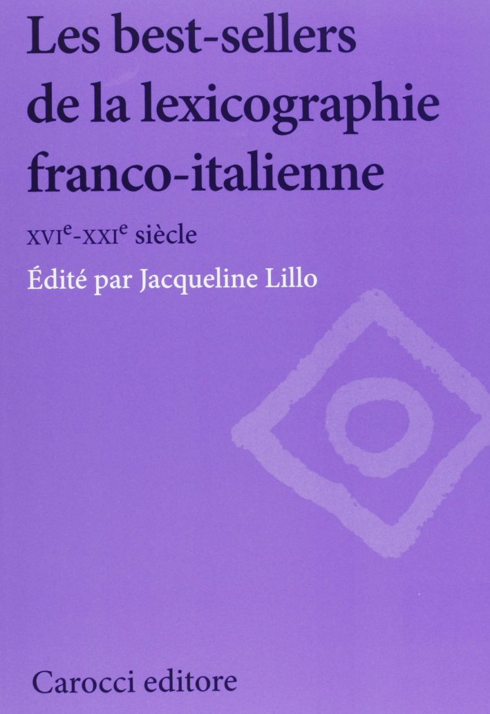 Les best-sellers de la lexicographie franco-italienne. XVI-XXI siècle. Les best-sellers de la lexicographie franco-italienne. XVI-XXI siècle.
