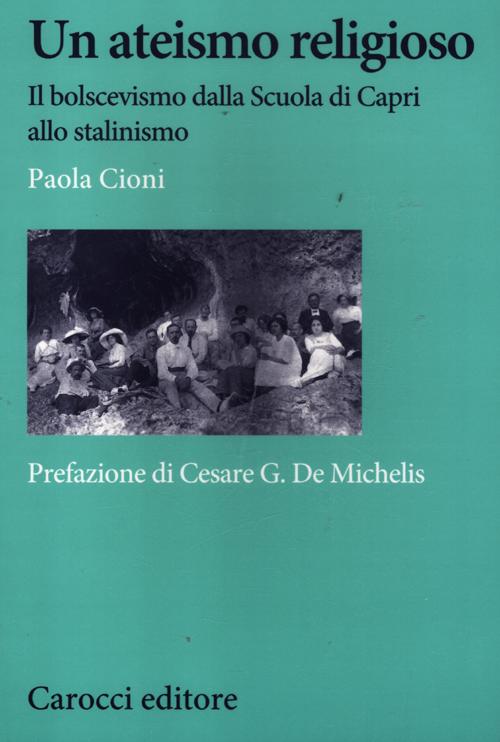 Un ateismo religioso. Il bolscevismo dalla Scuola di Capri allo stalinismo Un ateismo religioso. Il bolscevismo dalla Scuola di Capri allo stalinismo