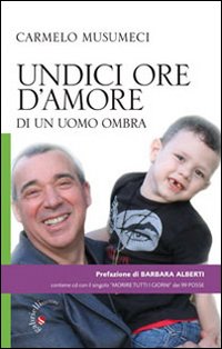 Undici ore d'amore di un uomo ombra. Con CD Audio. Undici ore d'amore di un uomo ombra. Con CD Audio.