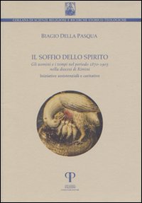 Il soffio dello spirito. Gli uomini e i tempi nel periodo 1870-1903 nella diocesi di Rimini Il soffio dello spirito. Gli uomini e i tempi nel periodo 1870-1903 nella diocesi di Rimini