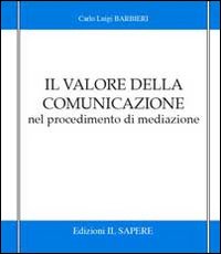 Il valore della comunicazione nel procedimento di mediazione Il valore della comunicazione nel procedimento di mediazione