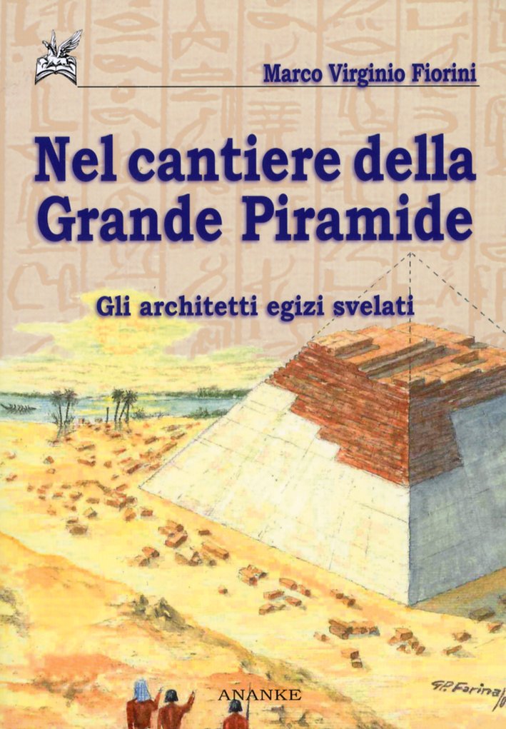 Nel Cantiere della Grande Piramide. Gli Architetti Egizi Svelati. Nel Cantiere della Grande Piramide. Gli Architetti Egizi Svelati.
