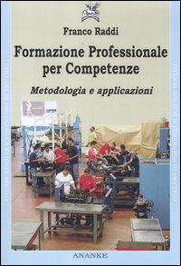 Formazione Professionale per Competenze. Metodologia e Applicazioni Formazione Professionale per Competenze. Metodologia e Applicazioni