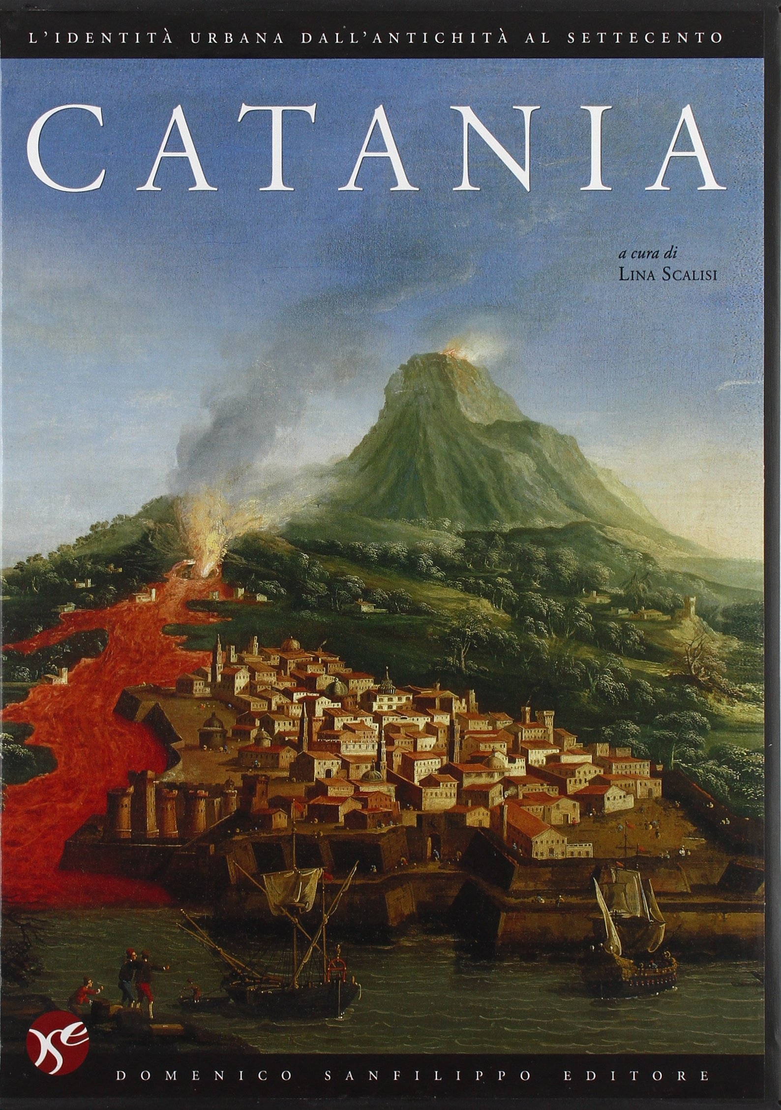 Catania. L'Identità Urbana dall'Antichità al Settecento Catania. L'Identità Urbana dall'Antichità al Settecento
