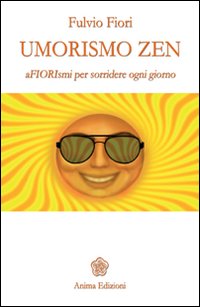 Umorismo zen. Afiorismi per sorridere ogni giorno. Umorismo zen. Afiorismi per sorridere ogni giorno.
