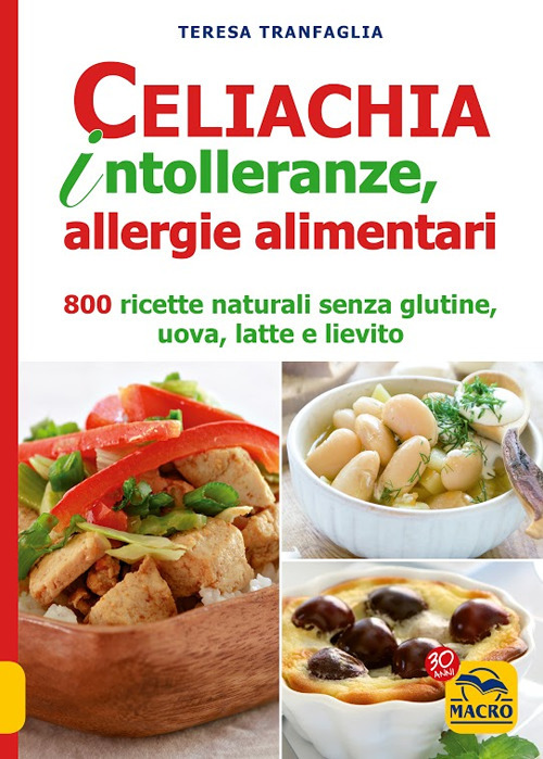 Celiachia intolleranze, allegie alimentari. 800 ricette naturali senza glutine, uova latte vaccino, lievito Celiachia intolleranze, allegie alimentari. 800 ricette naturali senza glutine, uova latte vaccino, lievito