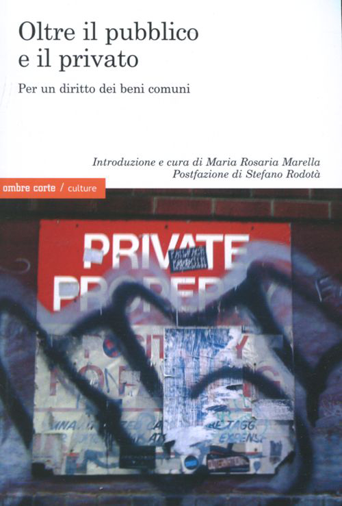 Oltre il pubblico e il privato. Per un diritto dei beni comuni. Oltre il pubblico e il privato. Per un diritto dei beni comuni.