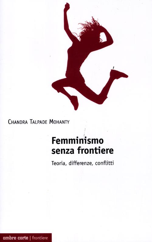 Femminismo senza frontiere. Teoria, differenze, conflitti Femminismo senza frontiere. Teoria, differenze, conflitti