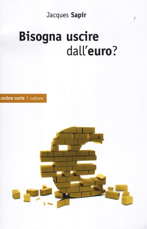 Bisogna uscire dall'euro? Bisogna uscire dall'euro?