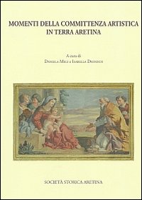 Momenti della committenza artistica in terra aretina. Momenti della committenza artistica in terra aretina.