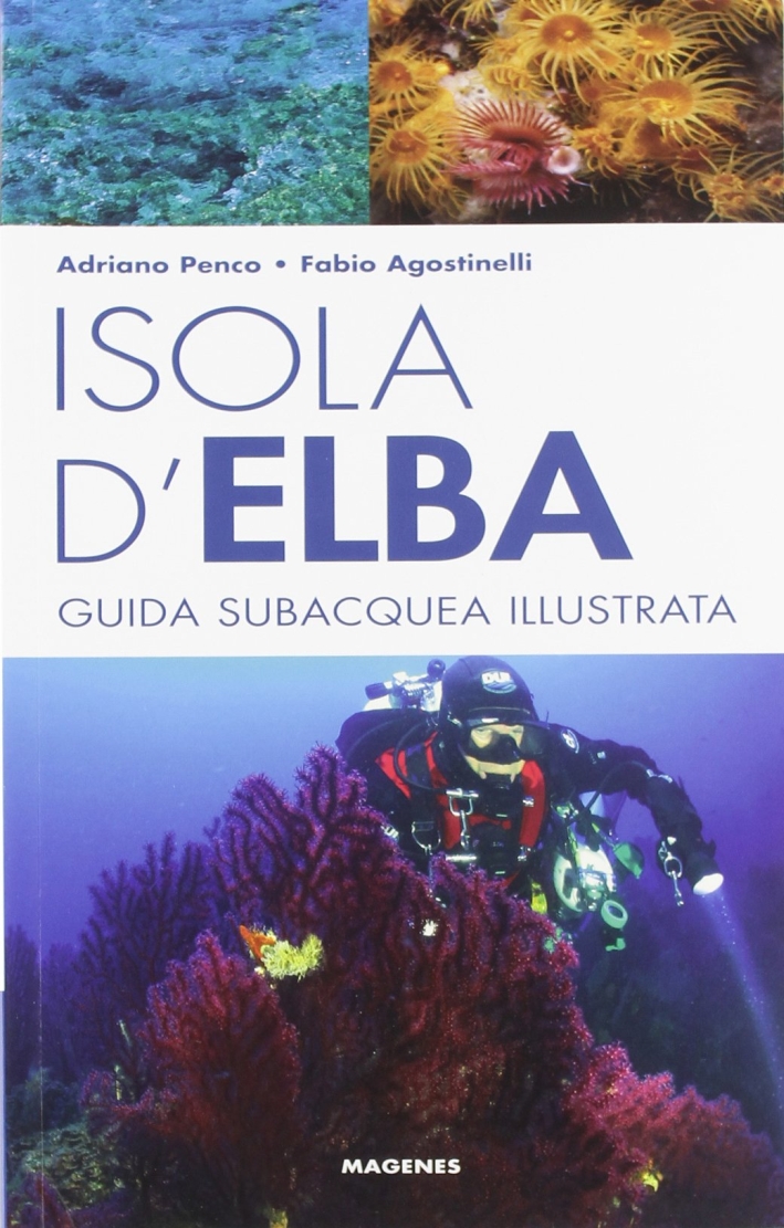 Isola d'Elba. Guida subacquea illustrata Isola d'Elba. Guida subacquea illustrata