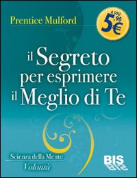 Il Segreto per Esprimere il Meglio di te Il Segreto per Esprimere il Meglio di te