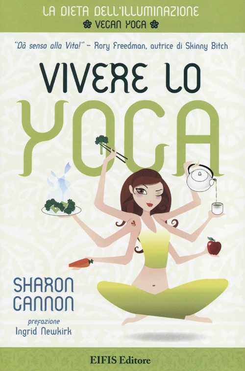 Vivere lo yoga. La dieta dell'illuminazione. Vivere lo yoga. La dieta dell'illuminazione.