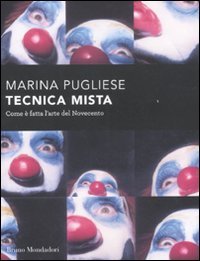 Tecnica Mista. Com'È Fatta L'Arte del '900