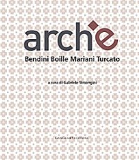 Archè. Bendini Boille Mariani Turcato