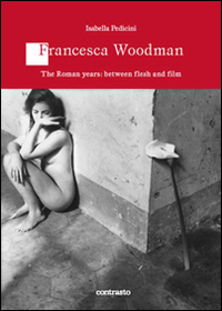 Francesca Woodman. The Roman years: between flesh and film