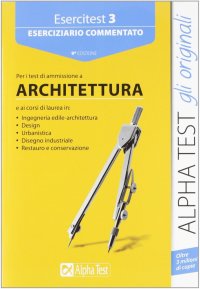 Esercitest. Vol. 3: Eserciziario commentato per i test di ammissione a architettura