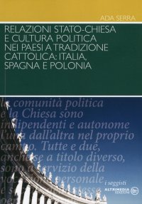 Relazioni Stato-Chiesa e cultura politica nei paesi a tradizioni cattolica. Italia, Spagna e Polonia