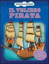 Il veliero pirata. Ediz. illustrata. Con gadget Il veliero pirata. Ediz. illustrata. Con gadget