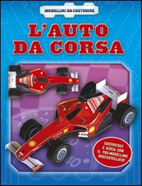 L'auto da corsa. Ediz. illustrata. Con gadget L'auto da corsa. Ediz. illustrata. Con gadget