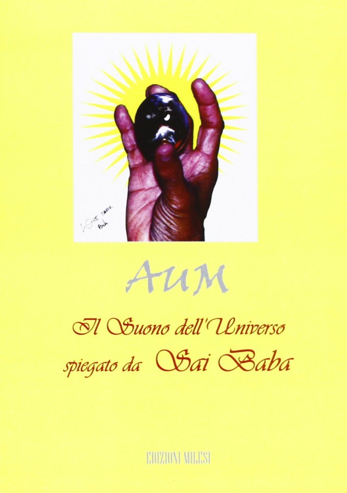AUM. IL suono dell'universo spiegato da Sai Baba. Con CD Audio AUM. IL suono dell'universo spiegato da Sai Baba. Con CD Audio