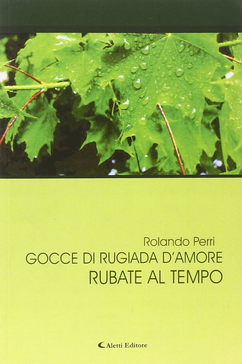 Gocce di rugiada d'amore rubate al tempo Gocce di rugiada d'amore rubate al tempo