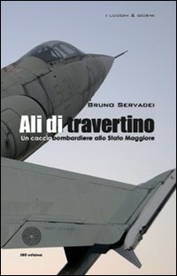 Ali di Travertino. Un Cacciabombardiere alla Stato Maggiore Ali di Travertino. Un Cacciabombardiere alla Stato Maggiore