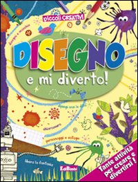 Disegno e mi diverto. Ediz. illustrata Disegno e mi diverto. Ediz. illustrata