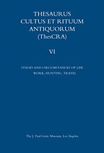 Thesaurus Cultus et Rituum Antiquorum (Thescra) Volume Vi. Stages and Circumstances of Life - Work - Hunting - Travel, and Addendum to Vol. II. Music