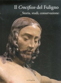 Il Crocifisso del Fuligno. Storia, Studi, Conservazione