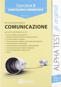 Esercitest. Vol. 5: Eserciziario commentato per i test di ammissione all'area comunicazione