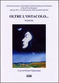 Oltre l'ostacolo... in poesia. Antologia del concorso internazionale di poesia Oltre l'ostacolo... in poesia. Antologia del concorso internazionale di poesia