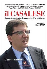 Il Casalese. Ascesa e tramonto di un leader politico di Terra di lavoro Il Casalese. Ascesa e tramonto di un leader politico di Terra di lavoro