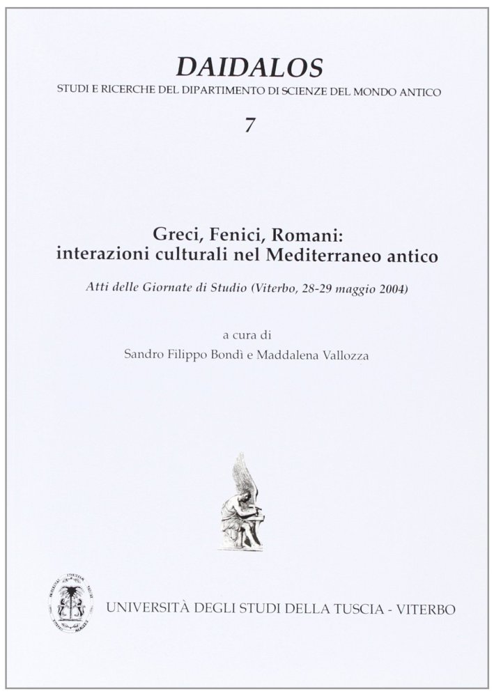 Greci, fenici, romani. Interazioni culturali nel Mediterraneo antico. Atti delle Giornate di studio (Viterbo, 28-29 maggio 2004) Greci, fenici, romani. Interazioni culturali nel Mediterraneo antico. Atti delle Giornate di studio (Viterbo, 28-29 maggio 2004)