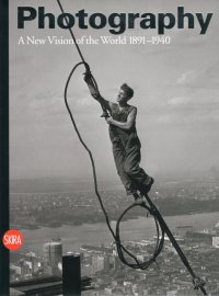 Photography. A New Vision of the World 1891-1940. Vol. 2