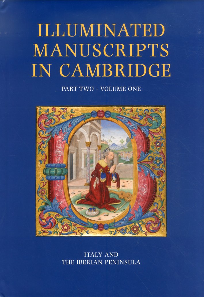 Illuminated Manuscripts in Cambridge. Tomo II. Italy, Spain and Portugal Illuminated Manuscripts in Cambridge. Tomo II. Italy, Spain and Portugal