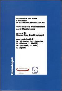 Economia del mare e processi d'internazionalizzazione. Verso una rete trasnazionale per il Mediterraneo Economia del mare e processi d'internazionalizzazione. Verso una rete trasnazionale per il Mediterraneo