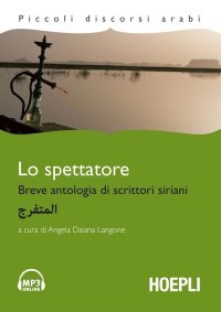 Lo spettatore. Breve antologia di scrittori siriani. Con CD Audio