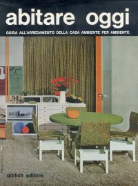 Abitare oggi. Guida all'arredamento della casa ambiente per ambiente