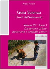 I teatri dell'astronomia. Vol. 7/1: Disegnare orbite, balistiche e trotole celesti