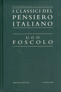 I classici del pensiero italiano. Ugo Foscolo